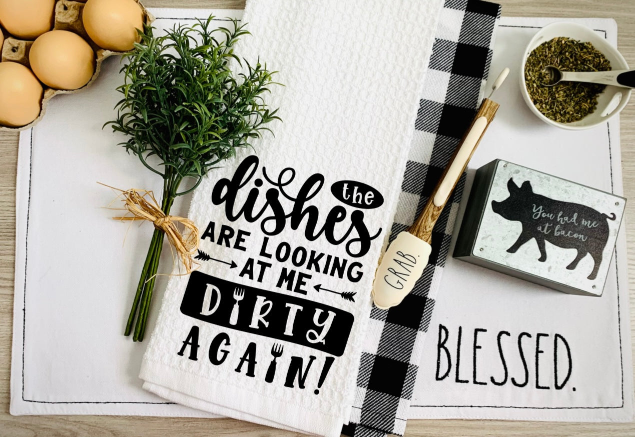 The Dishes Are Looking At Me Dirty - Kitchen Towel