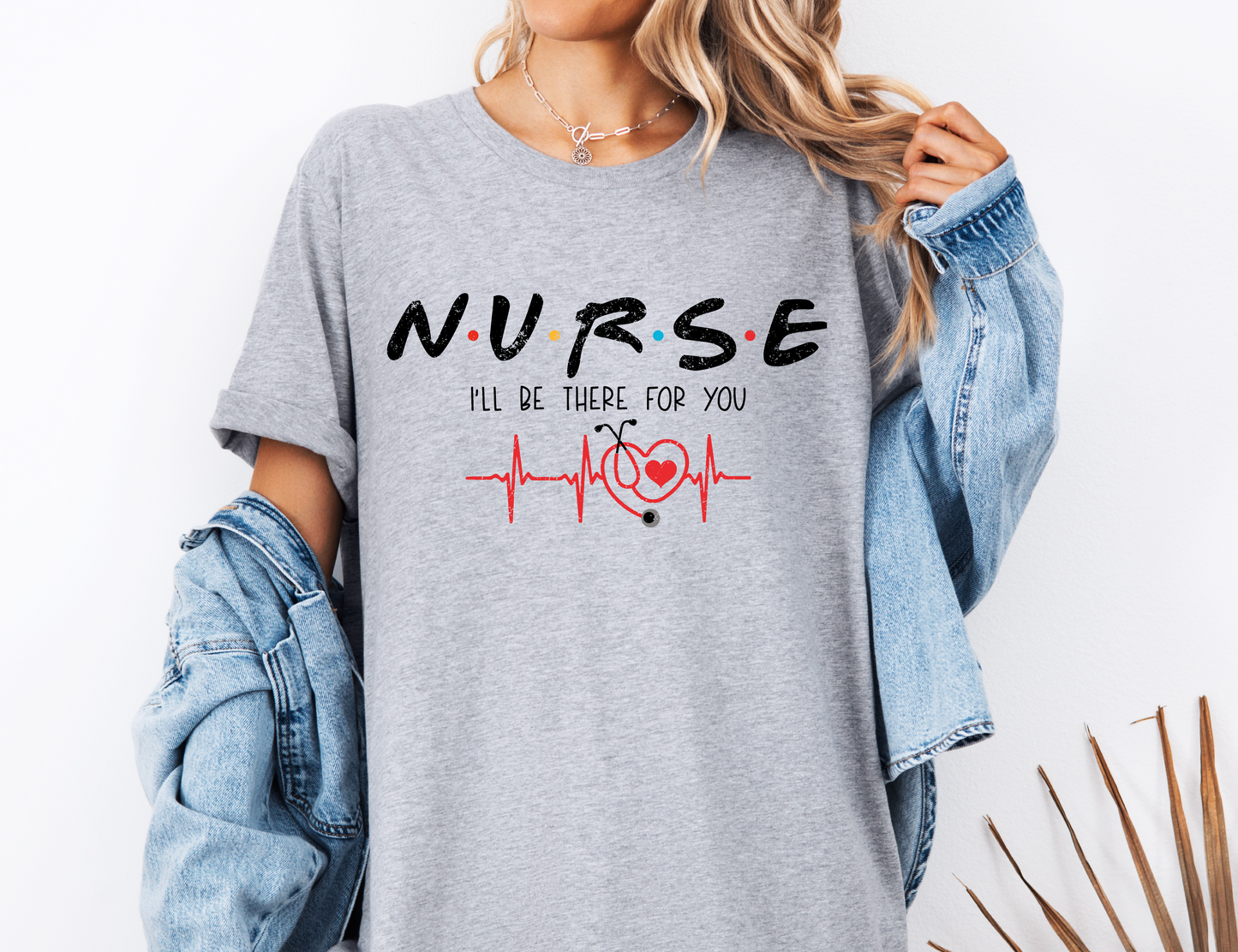Nurse I'll Be There For You T-shirt