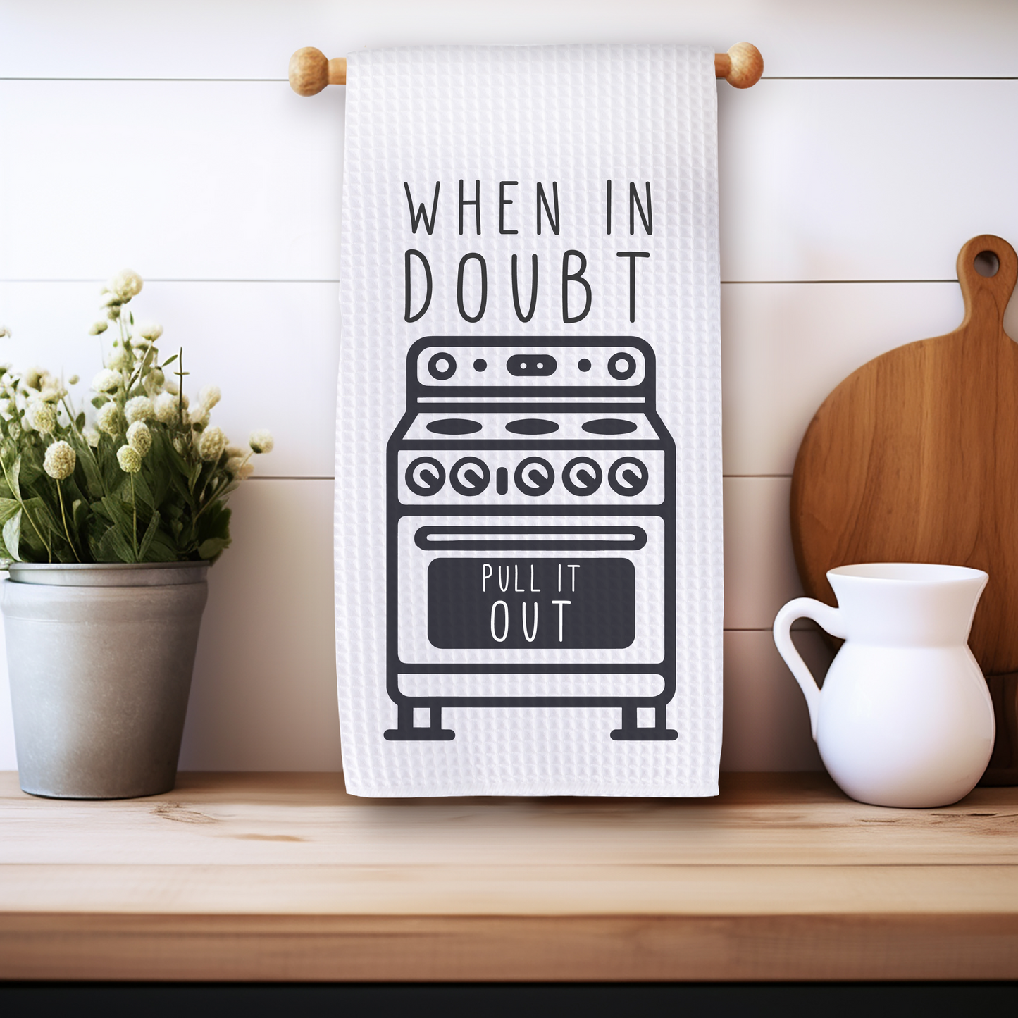 When in Doubt Pull it Out - Kitchen Towel
