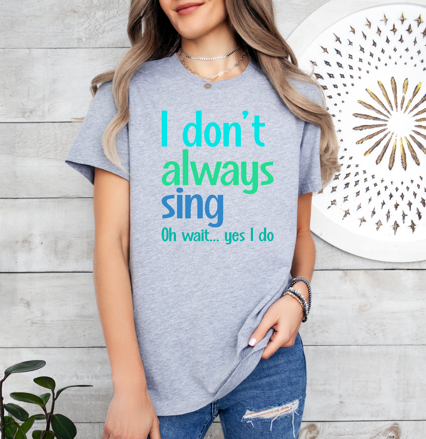I Don't Always Sing T-shirt
