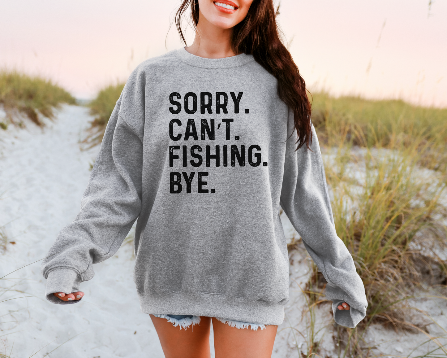 Sorry, Can't, Fishing, Bye Sweatshirt