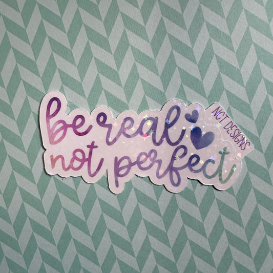 Be Real Not Perfect Sticker