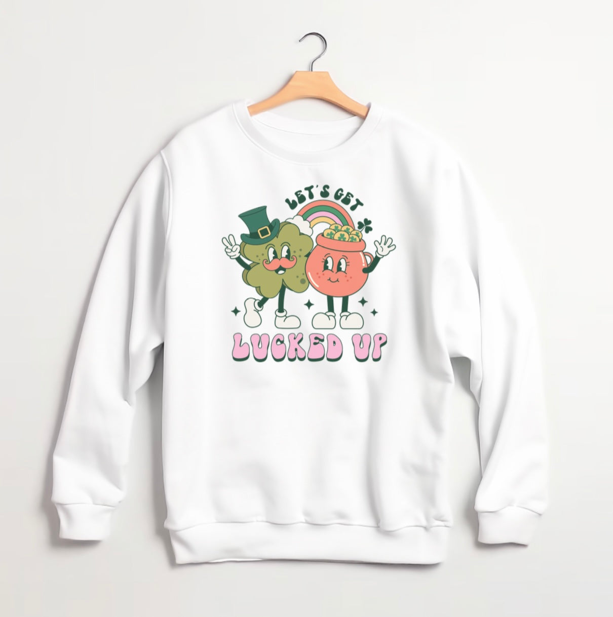 Let's Get Lucked Up Sweatshirt