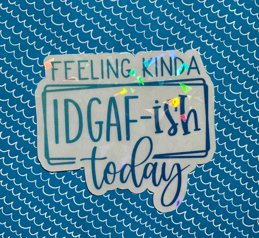 Feeling IDGAF Sticker