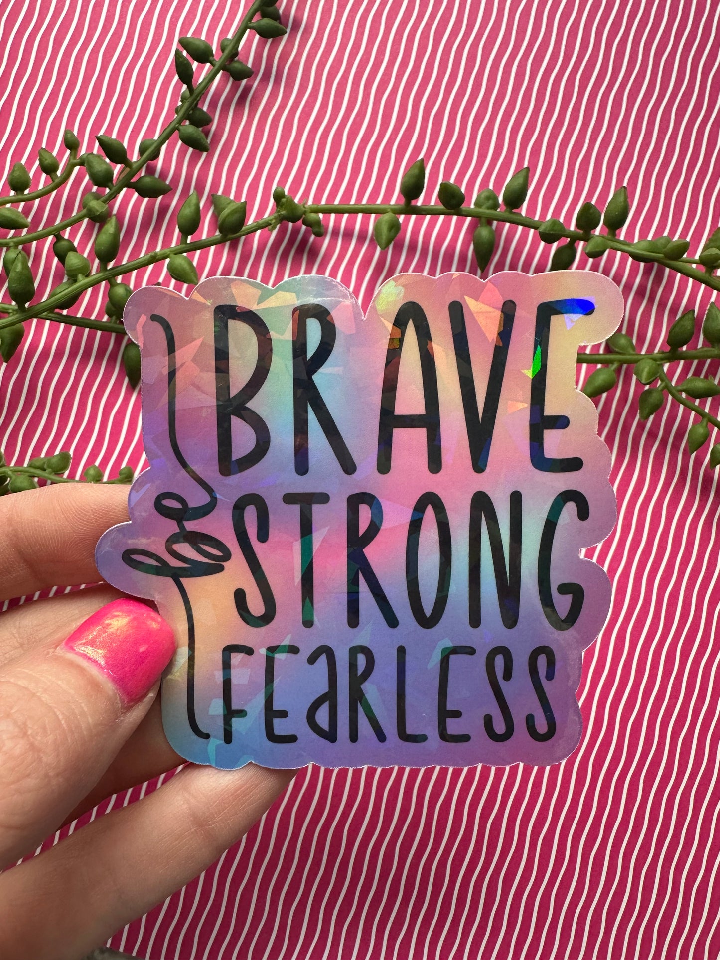 Be Brave, Strong, Fearless Sticker