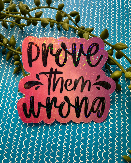 Prove Them Wrong Sticker