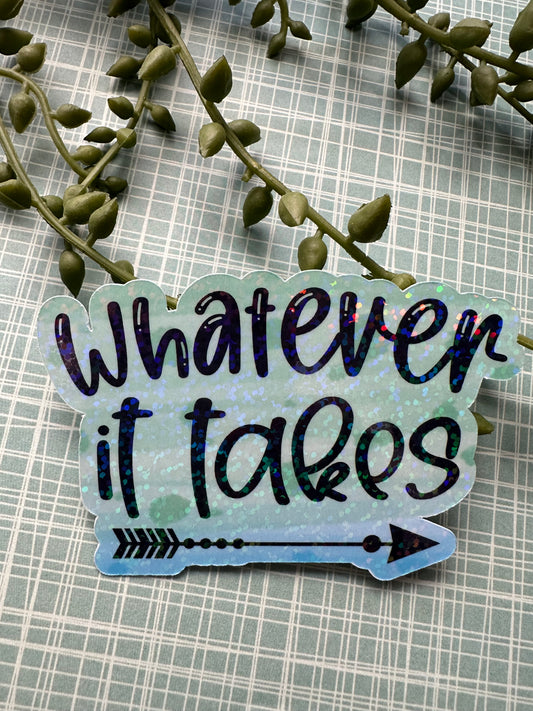 Whatever it Takes Sticker