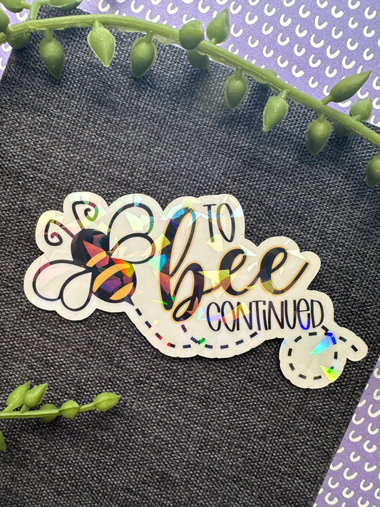 To Bee Continued Sticker