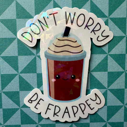 Don't Worry, Be Frappey Sticker