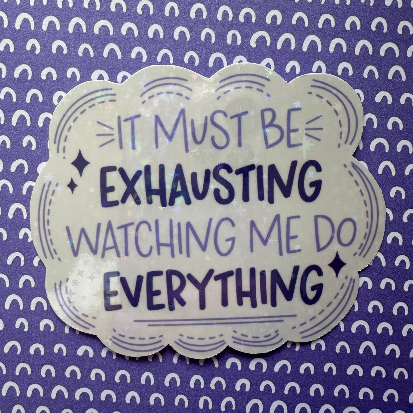 Must Be Exhausting Sticker