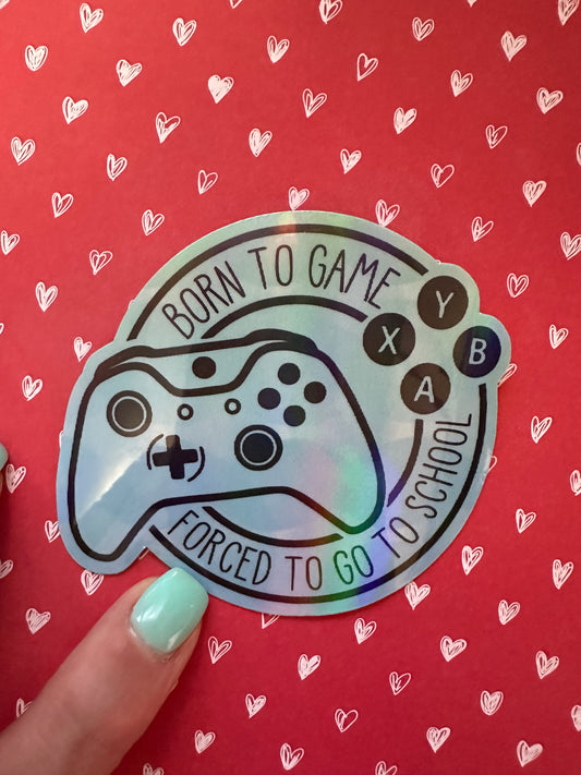 Born to Game, Forced to go to School Sticker