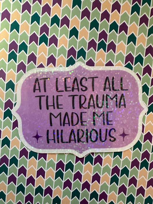 At Least all the Trauma Sticker