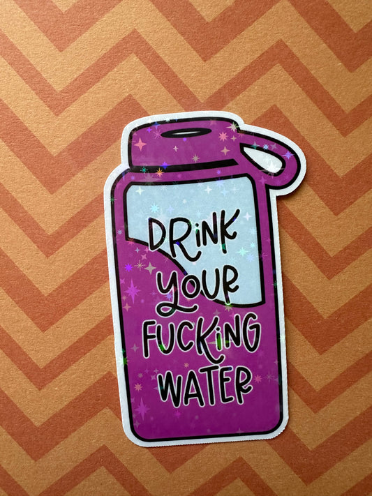 Drink Your Fucking Water Sticker