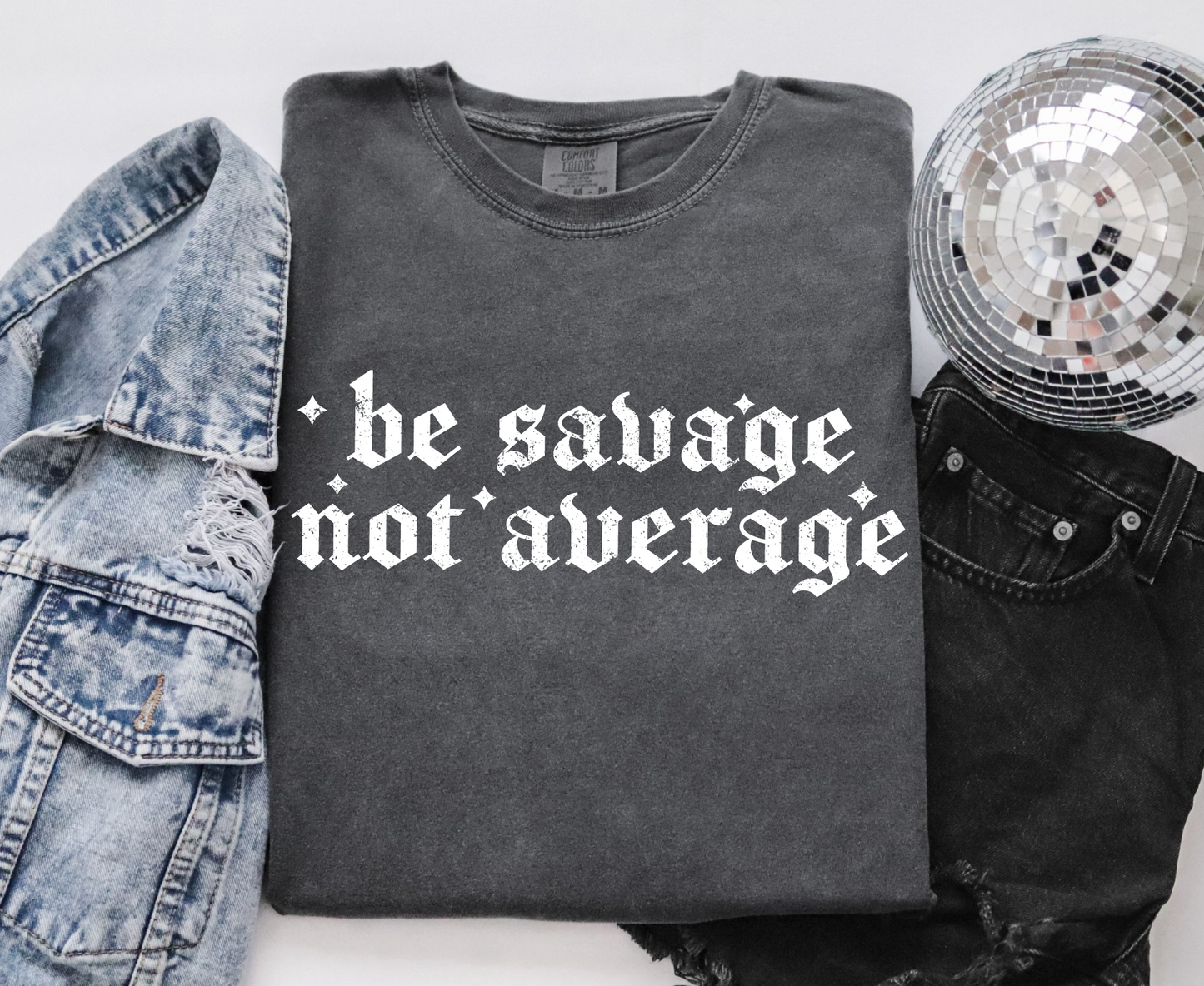 Be Savage, Not Average T-shirt