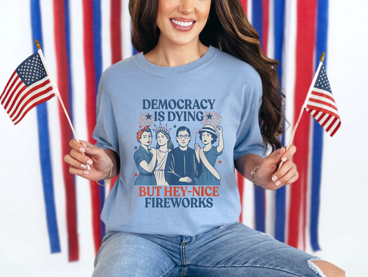 Democracy is Dying but Nice Fireworks T-shirt