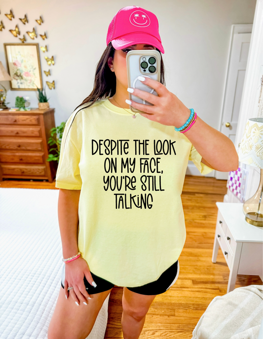 Despite the Look on my Face T-shirt