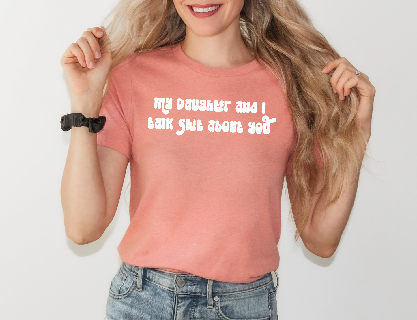 My Daughter and I Talk Shit T-shirt