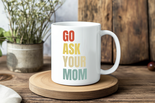 Go Ask Your Mom Mug