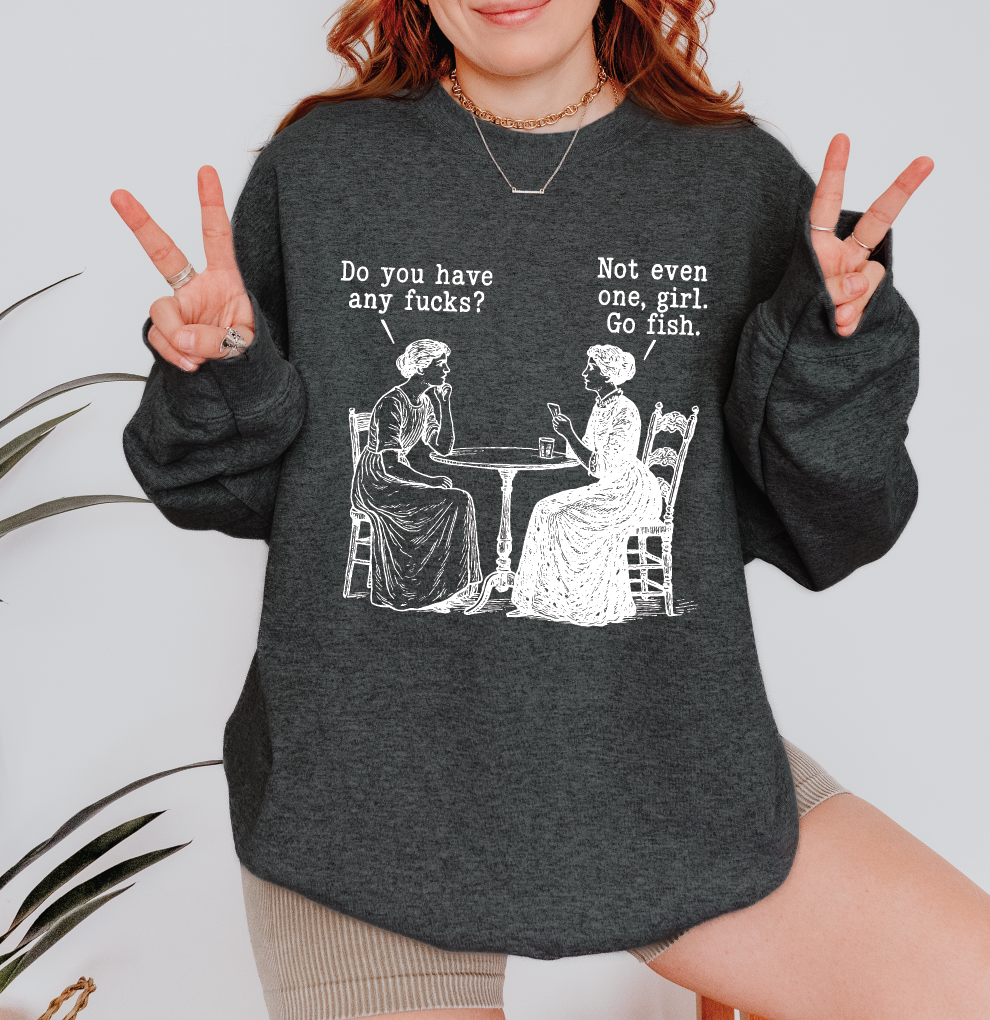Do You Have Any Fucks Sweatshirt