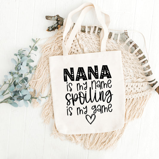 Nana is my Name, Spoiling is my Game Tote Bag