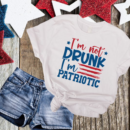 I'm Not Drunk, I'm Patriotic T-shirt