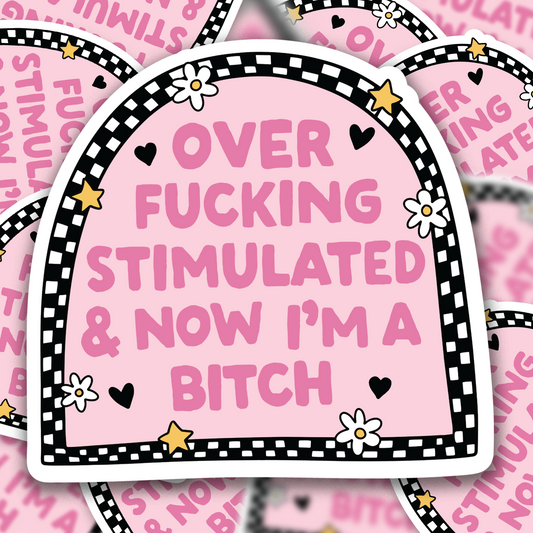 Overstimulated Fucking Bitch Sticker