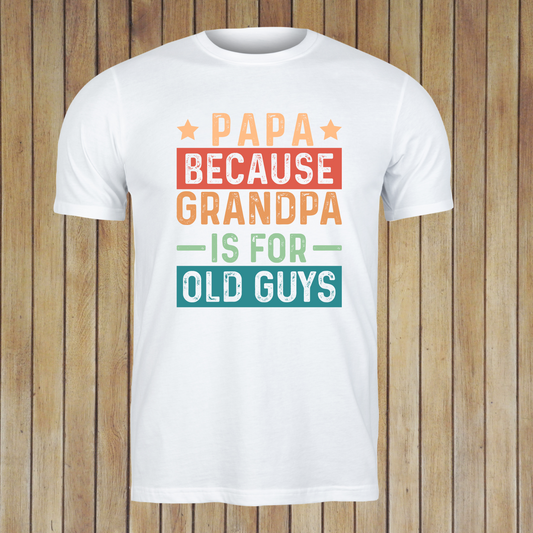 Because Grandpa is for Old Guys T-shirt