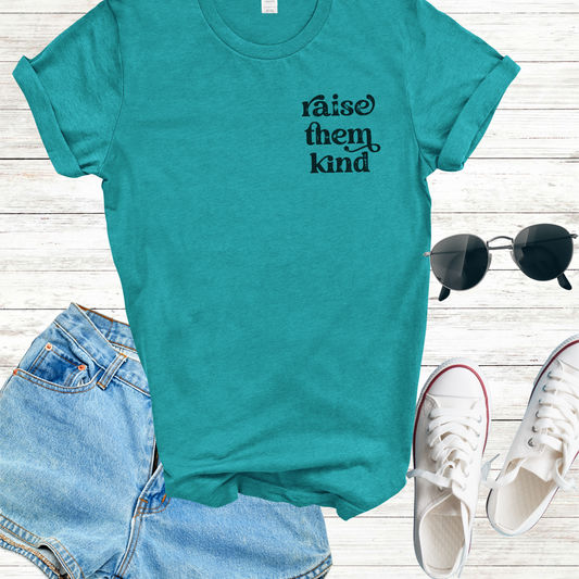 Raise Them Kind T-shirt