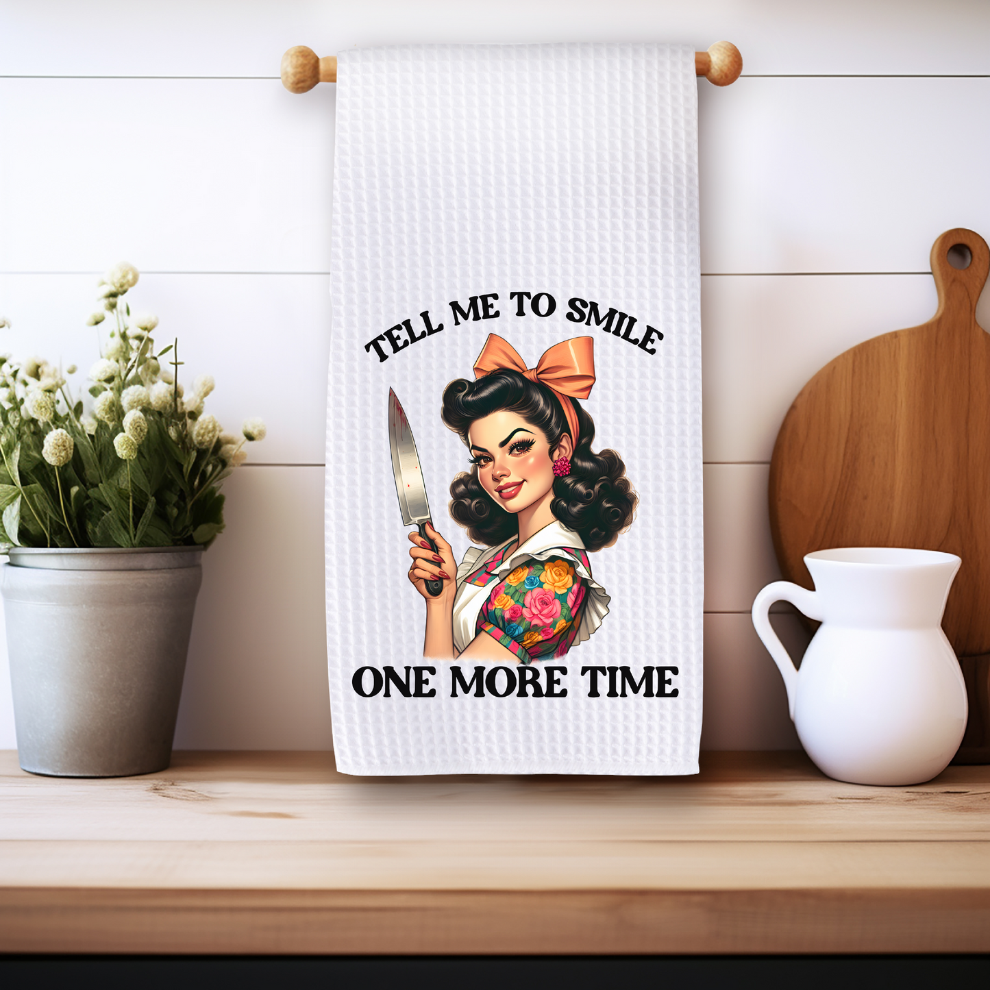 Tell Me to Smile One More Time - Kitchen Towel