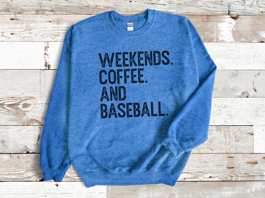 Weekends, Coffee, and Baseball Sweatshirt